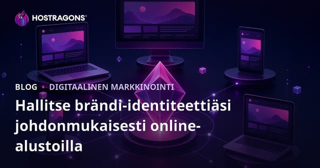Hallitse brändi-identiteettiäsi johdonmukaisesti online-alustoilla