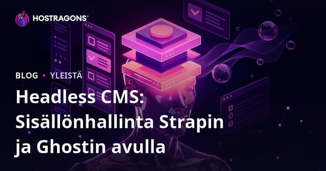 Päätön sisällönhallintajärjestelmä: Strapi ja Ghost sisällön hallinnassa