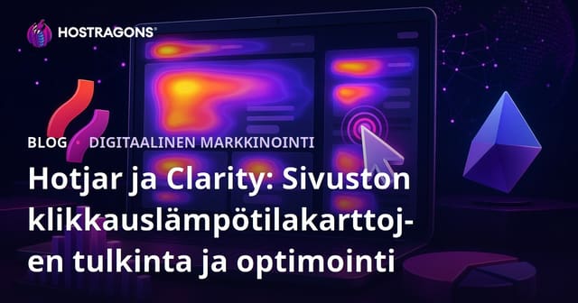 Hotjar ja Clarity: Sivuston klikkauslämpötilakarttojen tulkinta ja optimointi