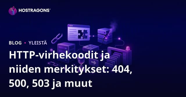 HTTP-virhekoodit ja niiden merkitykset: 404, 500, 503 ja muut