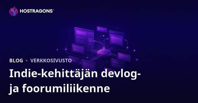 Indie-pelinkehittäjien devlogi- ja foorumisivuston liikenteen hallinta: Vinkit, hosting ja yhteisön kasvu
