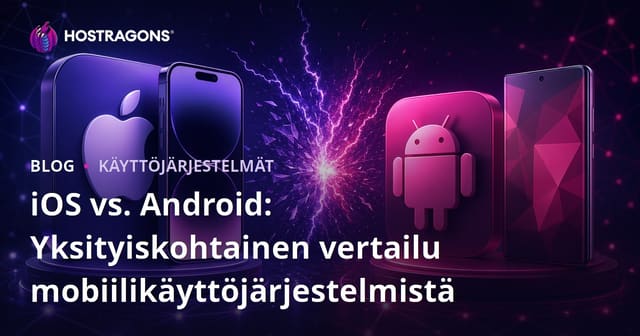 iOS vs. Android: Yksityiskohtainen vertailu mobiilikäyttöjärjestelmistä