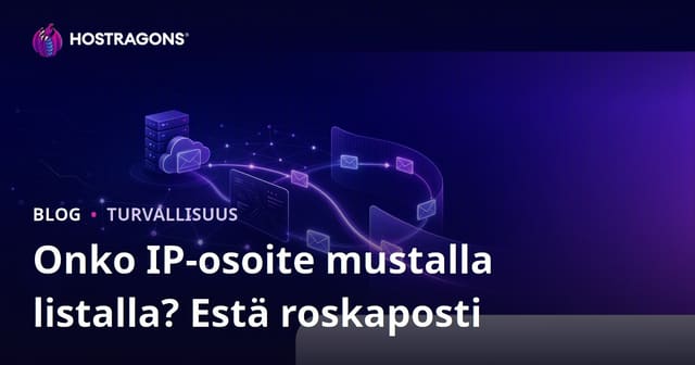 Onko verkkosivustosi IP osoite mustalla listalla? Vältä sähköpostin joutuminen roskapostiin