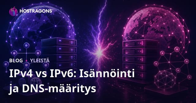 IPv4 vs IPv6: Isännöinti ja DNS-määritys