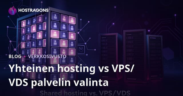Jaettu hosting vs. VPS/VDS-palvelin aloittelijalle – kumpi kannattaa valita?