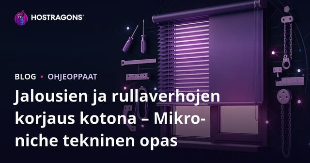 Jalousien ja rullaverhojen korjaus kotona – Mikro-niche tekninen opas