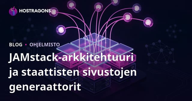 JAMstack-arkkitehtuuri ja staattisten sivustojen generaattorit
