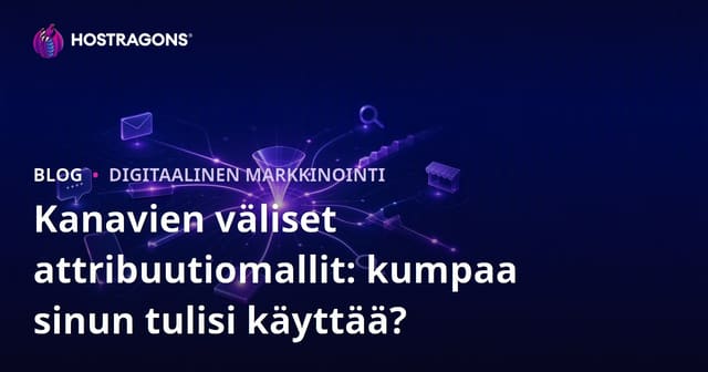Kanavien väliset attribuutiomallit: kumpaa sinun tulisi käyttää?