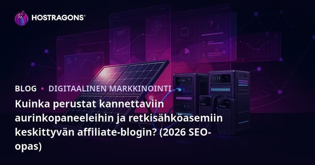 Kuinka perustat kannettaviin aurinkopaneeleihin ja retkisähköasemiin keskittyvän affiliate-blogin? (2026 SEO-opas)
