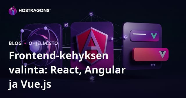 Frontend Frameworkin Valinta: React, Angular ja Vue.js
