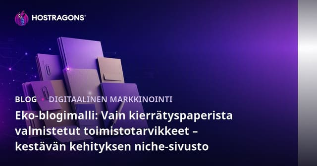 Eko-blogimalli: Vain kierrätyspaperista valmistetut toimistotarvikkeet – kestävän kehityksen niche-sivusto