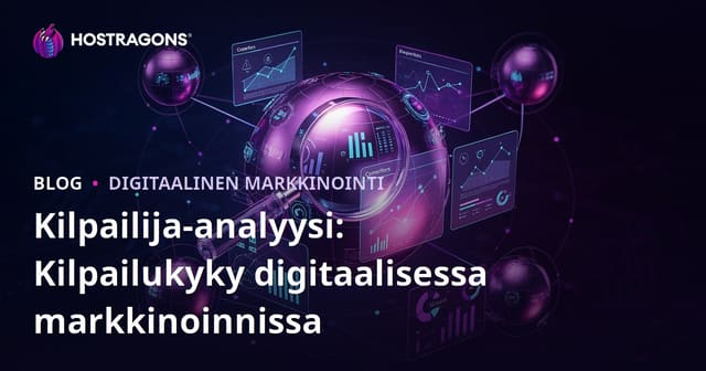 Kilpailija-analyysi: Kilpailukyky digitaalisessa markkinoinnissa