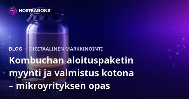 Kombuchan aloituspaketin myynti ja valmistus kotona – mikroyrityksen opas