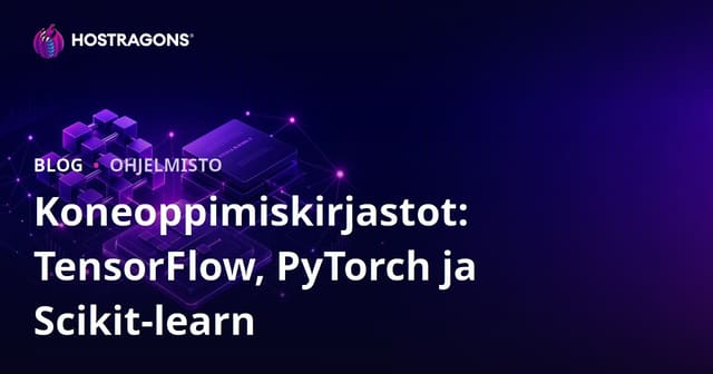Koneoppimiskirjastot: TensorFlow, PyTorch ja Scikit-learn