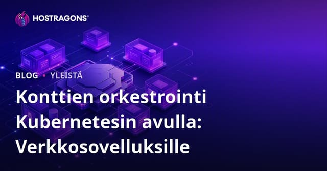Kubernetes ja säilöjen orkestrointi: Verkkosovellusten hallinta