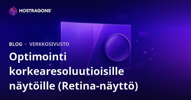 Näin optimoit näytöt korkearesoluutioisille laitteille – Retina-näytön salaisuudet