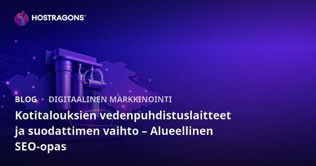 Kotitalouksien vedenpuhdistuslaitteet ja suodattimen vaihto – Alueellinen SEO-opas