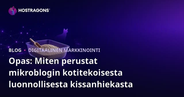Opas: Miten perustat mikroblogin kotitekoisesta luonnollisesta kissanhiekasta