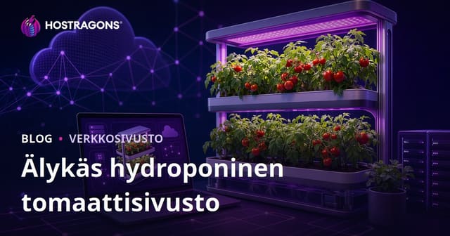Vain älykästä hydroponista tomaatintuotantoa käsittelevän verkkosivuston perustamisopas