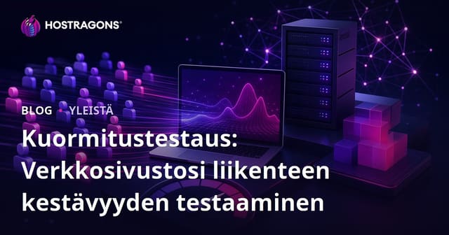 Kuormitustestaus: Verkkosivustosi liikenteen kestävyyden testaaminen
