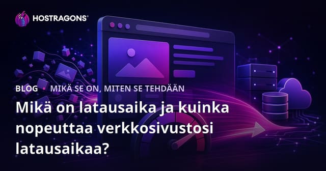 Mikä on latausaika ja kuinka nopeuttaa verkkosivustosi latausaikaa?