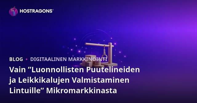 Vain ”Luonnollisten Puutelineiden ja Leikkikalujen Valmistaminen Lintuille” Mikromarkkinasta