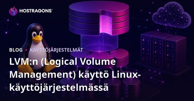 LVM:n (Logical Volume Management) käyttö Linux-käyttöjärjestelmässä