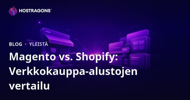 Magento vs. Shopify: Verkkokauppa-alustojen vertailu