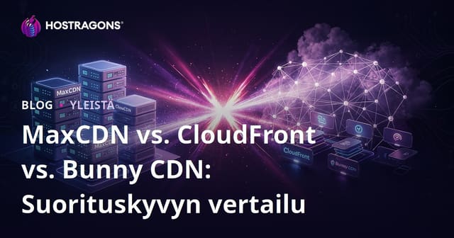 MaxCDN vs. CloudFront vs. Bunny CDN: Suorituskyvyn vertailu