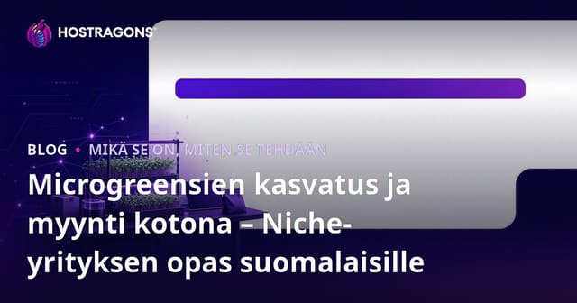 Microgreensien kasvatus ja myynti kotona – Niche-yrityksen opas suomalaisille