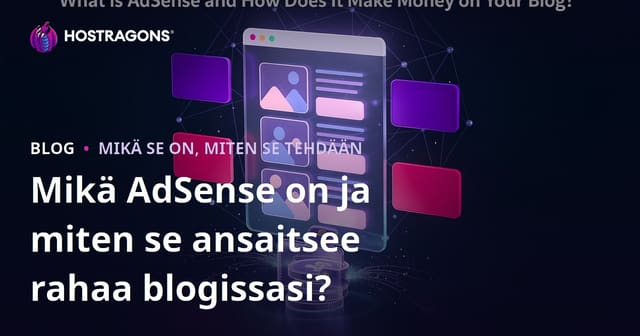 Mikä AdSense on ja miten se ansaitsee rahaa blogissasi?