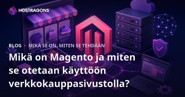 Mikä on Magento ja miten se otetaan käyttöön verkkokauppasivustolla?