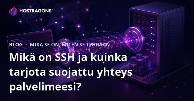 Mikä on SSH ja kuinka tarjota suojattu yhteys palvelimeesi?