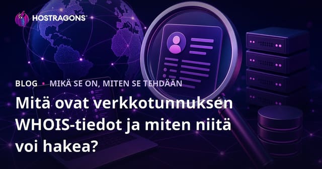 Mitä ovat verkkotunnuksen WHOIS-tiedot ja miten niitä voi hakea?