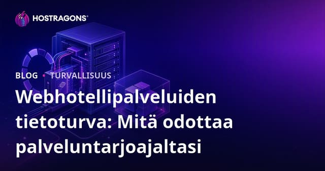 Verkkohostauksen turvallisuus: Mikä on palveluntarjoajalta odotettavaa