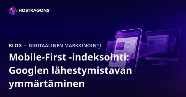 Mobile-First -indeksointi: Googlen lähestymistavan ymmärtäminen
