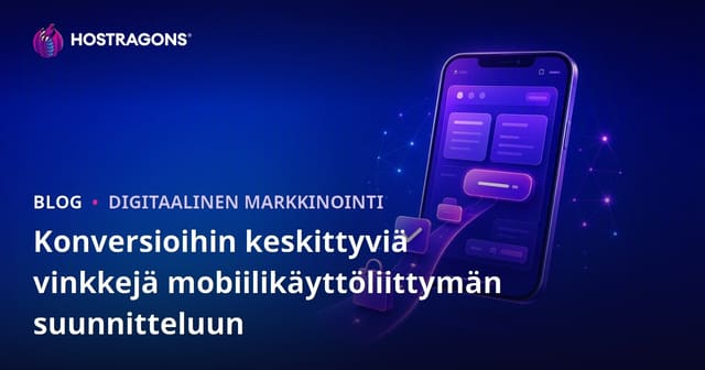 Konversioihin keskittyviä vinkkejä mobiilikäyttöliittymän suunnitteluun