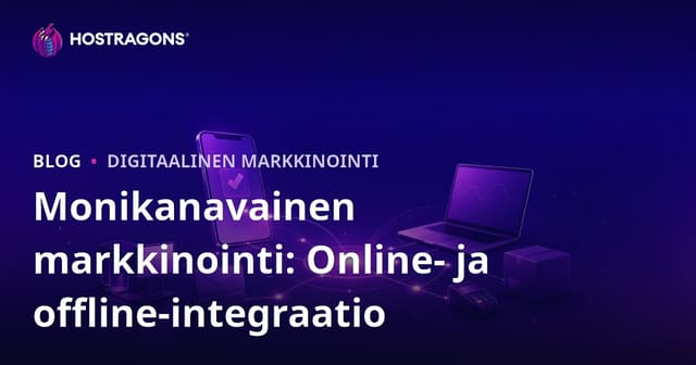 Monikanavainen markkinointi: Online- ja offline-integraatio