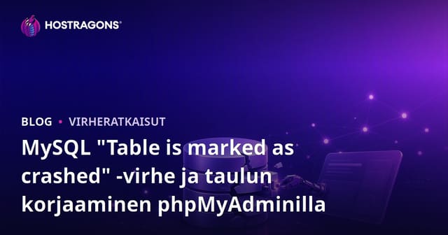 MySQL "Table is marked as crashed" -virhe ja taulun korjaaminen phpMyAdminilla