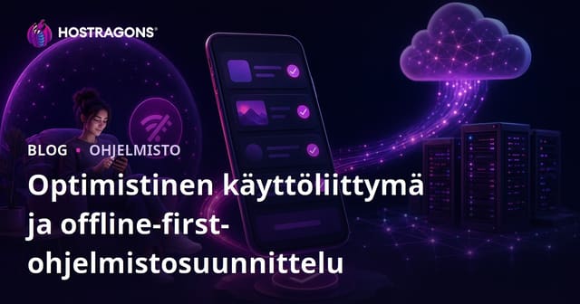Optimistinen käyttöliittymä ja offline-first-ohjelmistosuunnittelu