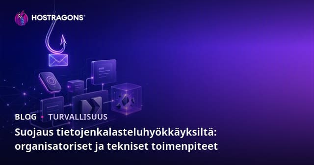 Suojaus tietojenkalasteluhyökkäyksiltä: organisatoriset ja tekniset toimenpiteet