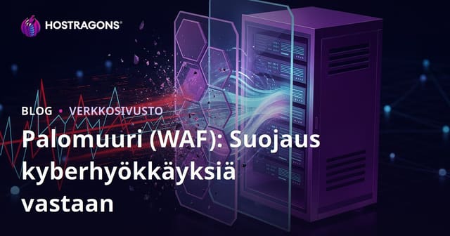Palomuuri (WAF): Suojaus kyberhyökkäyksiä vastaan