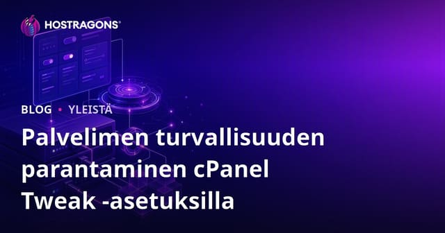 Palvelimen turvallisuuden parantaminen cPanel Tweak -asetuksilla