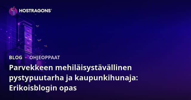 Parvekkeen mehiläisystävällinen pystypuutarha ja kaupunkihunaja: Erikoisblogin opas
