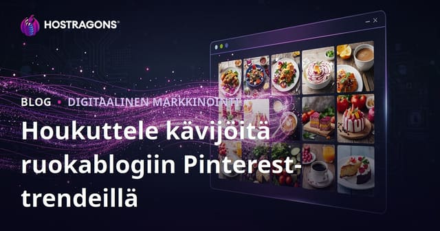 Pinterest-trendien hyödyntäminen: Näin kasvatat englanninkielisen ruokablogisi miljooniin kävijöihin