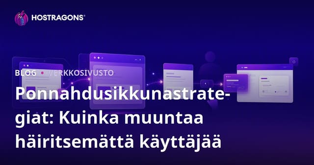 Ponnahdusikkunastrategiat: Kuinka muuntaa häiritsemättä käyttäjää