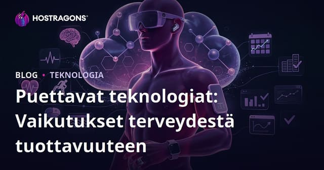 Puettavat teknologiat: Vaikutukset terveydestä tuottavuuteen