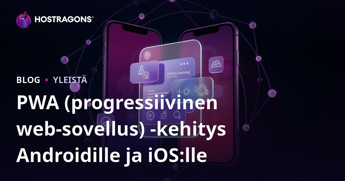 PWA (progressiivinen web-sovellus) -kehitys Androidille ja iOS:lle