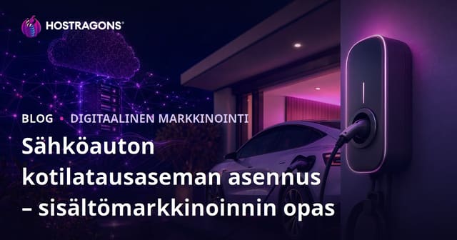Sähköauton kotilatausaseman asennus – sisältömarkkinoinnin opas