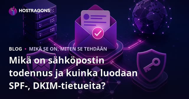 Mikä on sähköpostin todennus ja kuinka luodaan SPF-, DKIM-tietueita?